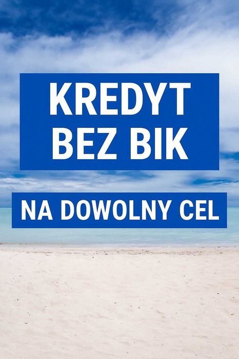 Kredyty bez BIK, pożyczki pod zastaw, prywatny inwestor, cel dowolny!