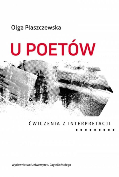 U poetów. Ćwiczenia z interpretacji Wydawnictwo Uniwersytetu Jagiello
