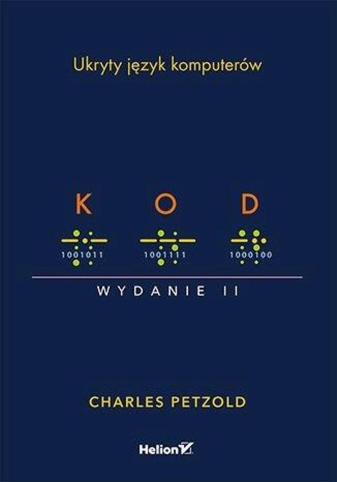 Kod. Ukryty język komputerów w.2 Helion Charles Petzold Rok wydania: