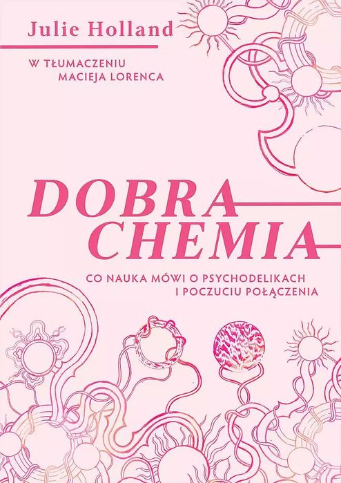 Dobra chemia. Co nauka mówi o psychodelikach i poczuciu połączenia. LTW. Nowy Produkt
