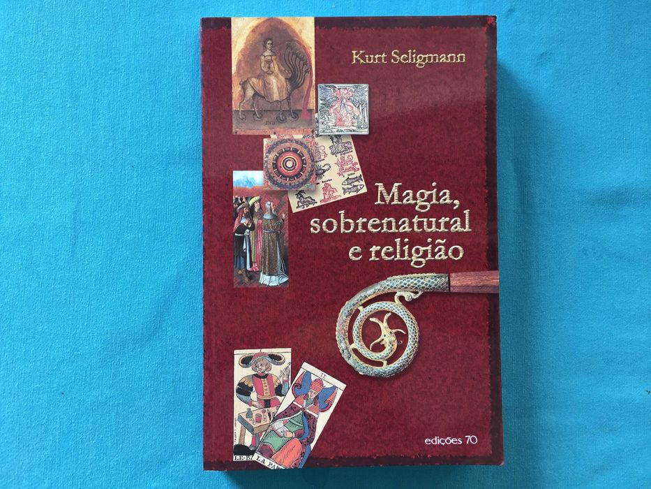 Magia, Sobrenatural e Religião - Kurt Seligmann (Edições 70, 2002)