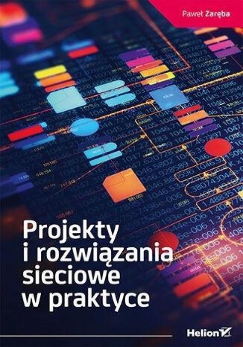 Projekty i rozwiązania sieciowe w praktyce Helion Paweł Zaręba Rok
