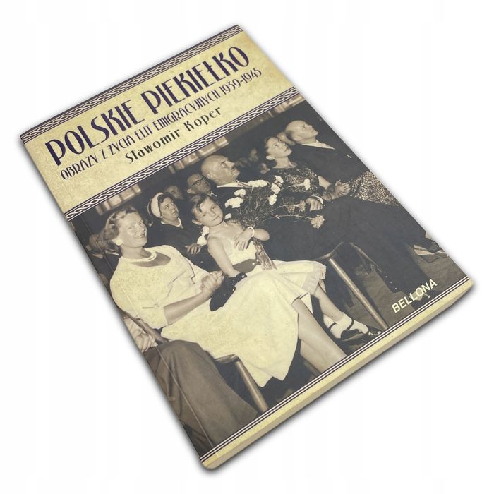 Polskie Piekiełko Obrazy Z Życia Elit Emigracyjnych 1939-1945 Sławomir Sławomir Koper