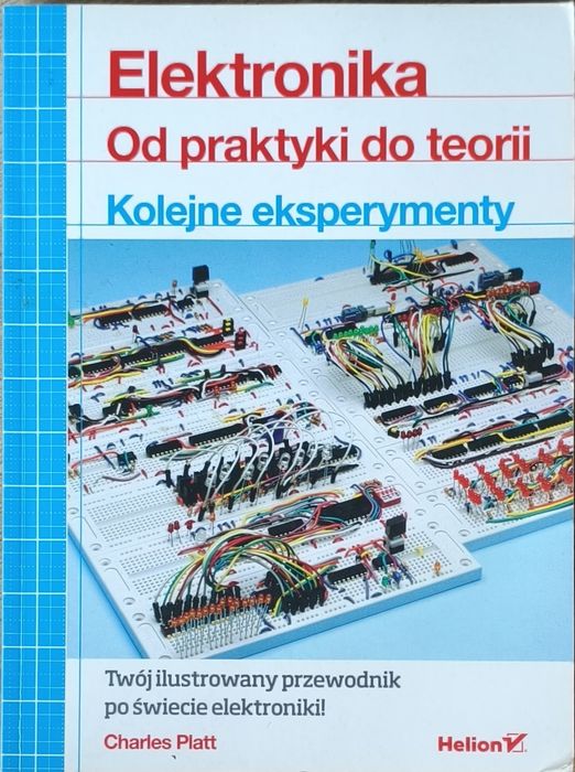 Elektronika Od praktyki do teorii Kolejne eksperymenty Charles Platt