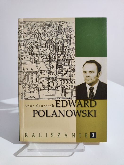 Edward Polanowski - Anna Szurczak Kaliszanie tom 3