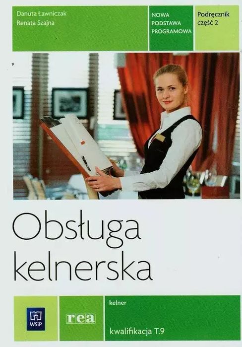 Obsługa Kelnerska. Kelner. Kwalifikacja T.9. Podręcznik. Część 2, Wydanie 2 Danuta Ławniczak, Renata Szajna