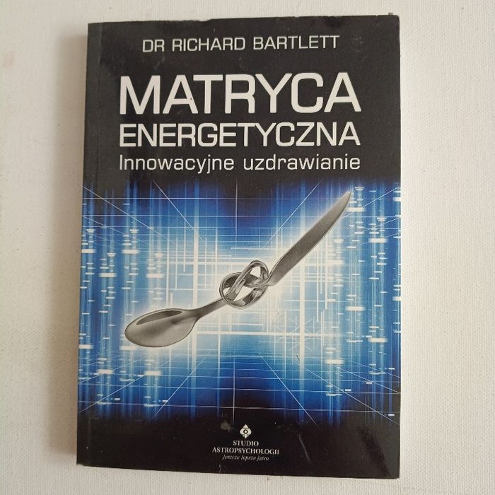 Matryca energetyczna. Innowacyjne uzdrawianie. Richard Bartlett