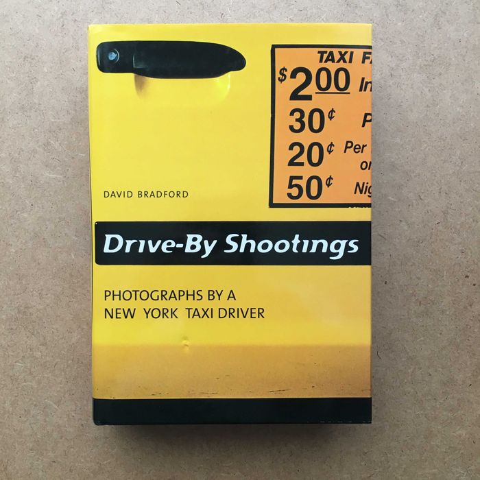 Drive by Shootings: Photographs by a New York Taxi Driver (D Bradford)