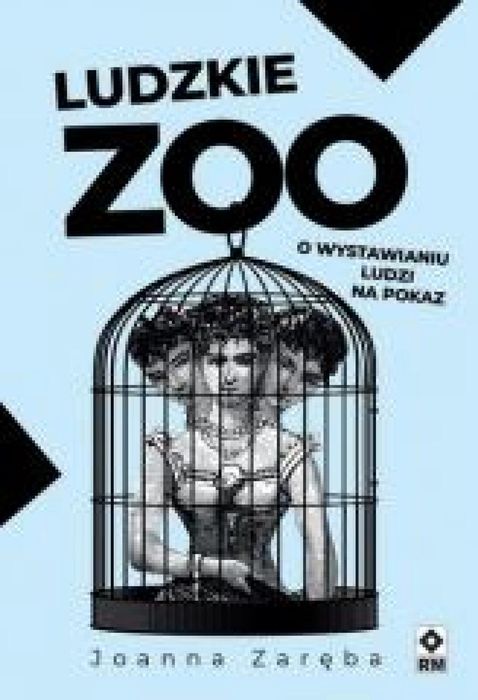 Ludzkie zoo O wystawianiu ludzi na pokaz w.2 RM Joanna Zaręba Rok