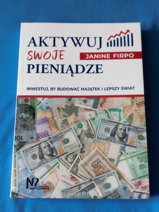 Aktywuj swoje pieniądze. Inwestuj by budować majątek i lepszy świat, JANINE FIRPO
