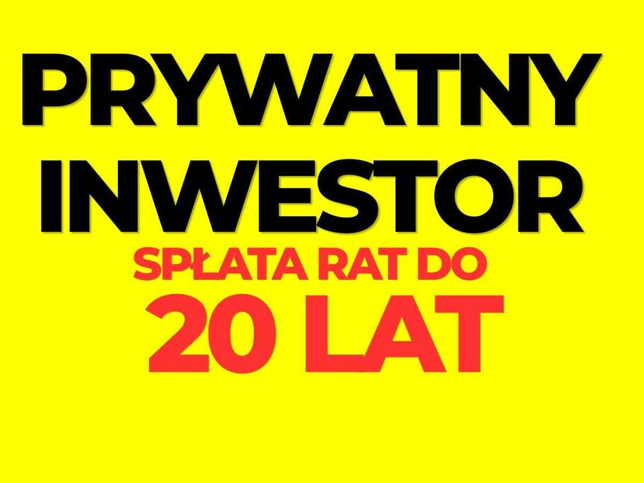 Inwestor prywatny -Spłata zadłużeń lub zakup nieruchomości na raty notarialne do 20 lat