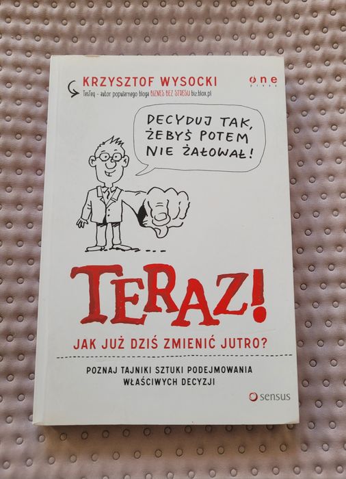 Teraz! Jak już dziś zmienić jutro? Autor Krzysztof Wysocki