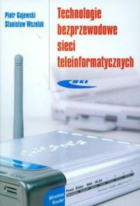 Technologie bezprzewodowe sieci teleinformat. Wydawnictwa Komunikacji