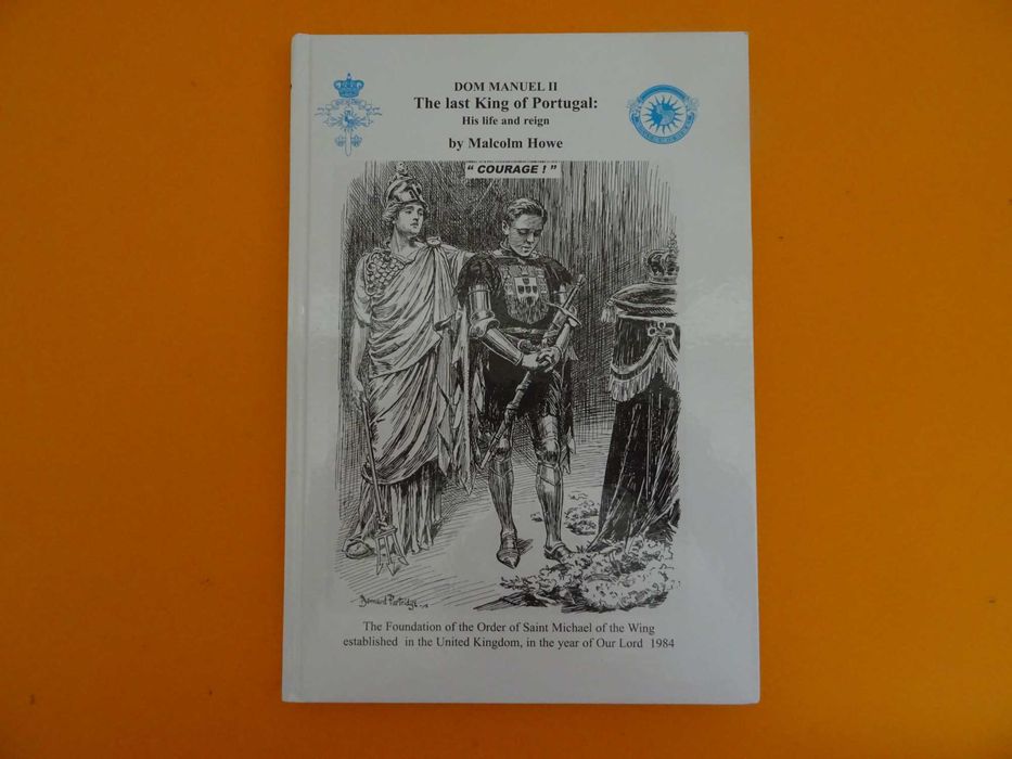 Dom Manuel II Last king of Portugal -His life and reign - Malcolm Howe