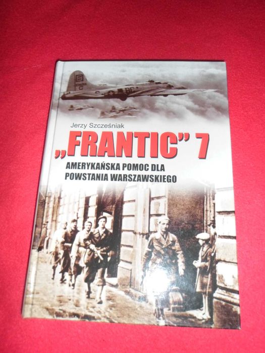 Jerzy Szcześniak - "Frantic" 7 Amerykańska pomoc dla Powstania Warszaw