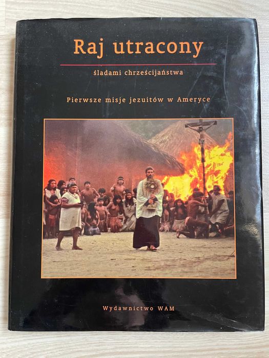 Raj utracony - pierwsze misje jezuitów w Ameryce - Jan Gać