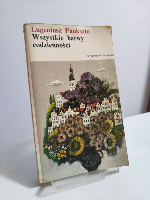 Wszystkie barwy codzienności - Eugeniusz Paukszta .