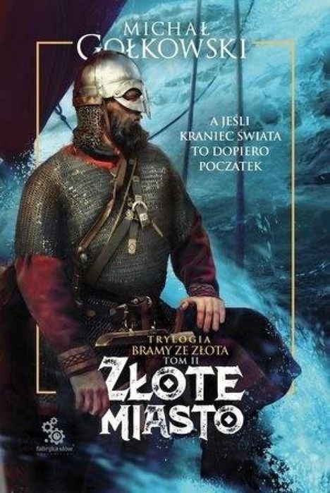 Trylogia Bramy ze złota T.2 Złote miasto Fabryka Słów Michał Goł