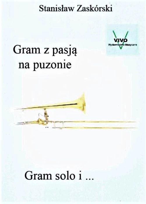 Gram z pasją na puzonie Gram solo i. Wydawnictwo Muzyczne VIVO