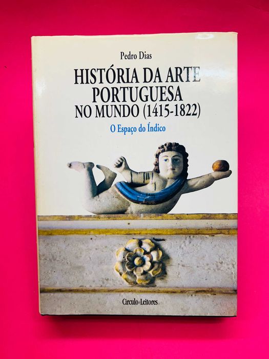 História Da Arte Portuguesa No Mundo: O Espaço Do Índico - Pedro Dias