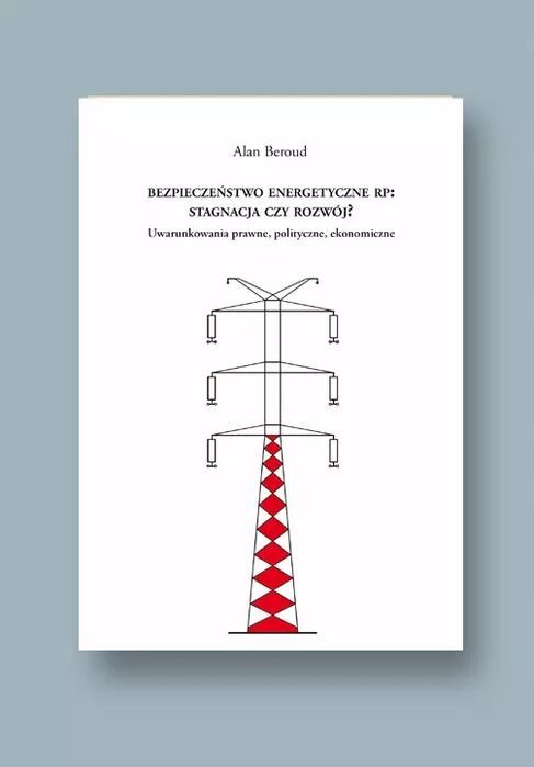 Bezpieczeństwo energetyczne RP: stagnacja czy rozwój? Uwarunkowania prawne, polityczne, ekonomiczne. Nowy Produkt