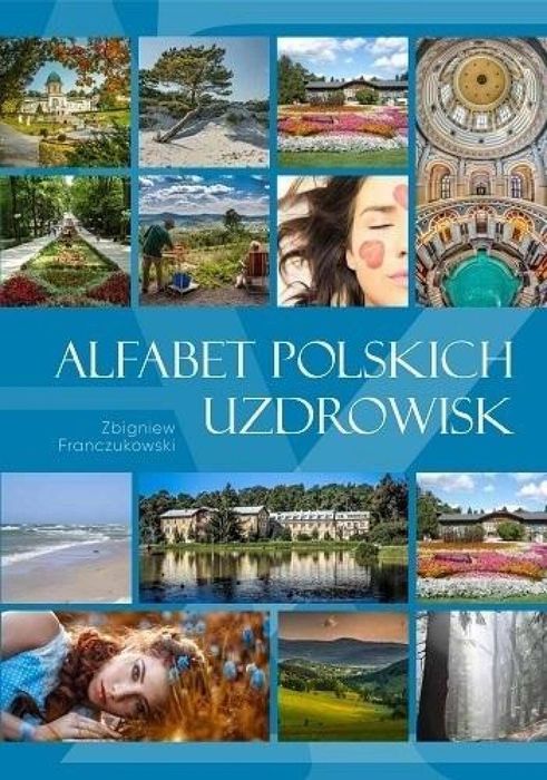 Alfabet polskich uzdrowisk Zbigniew Franczukowski Rok wydania: 2022,