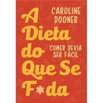 A Dieta do Que Se F*Da, Caroline Dooner