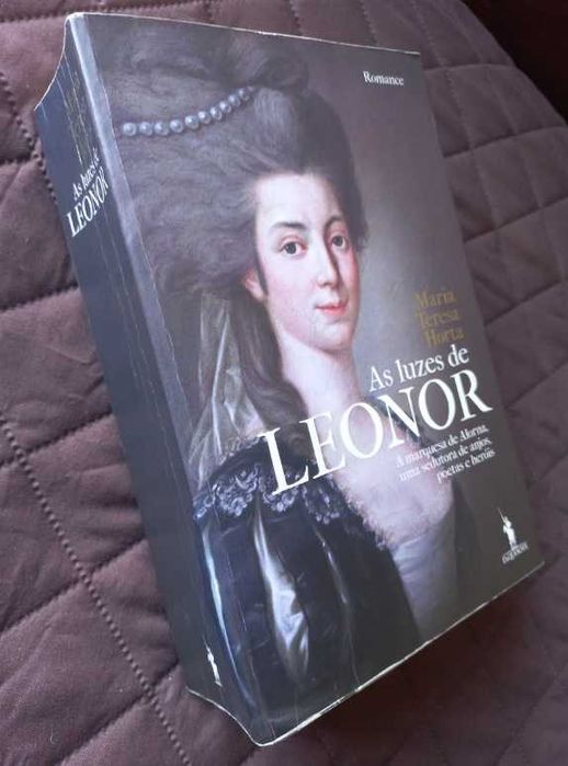 As Luzes de Leonor - Maria Teresa Horta (A Marquesa de Alorna, uma sedutora de anjos, poetas e heróis)