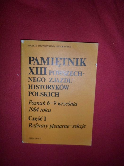 Pamiętnik XIII Powszechnego Zjazdu Historyków Polskich, 1984 roku Część 1