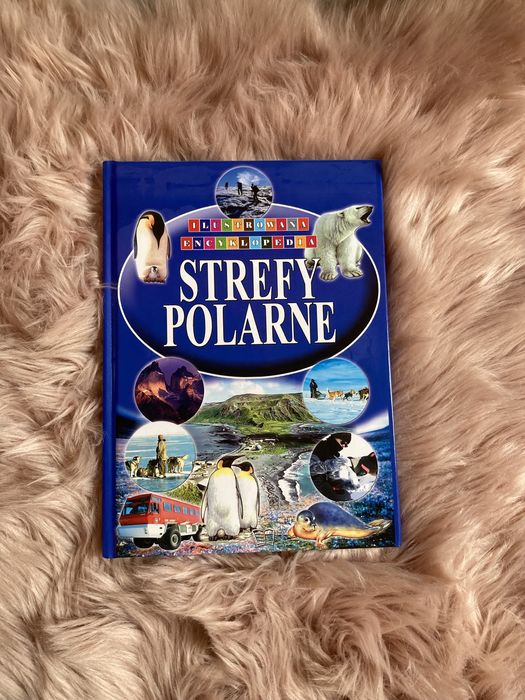 Ilustrowana encyklopedia Strefy polarne książka edukacyjna rozwijająca