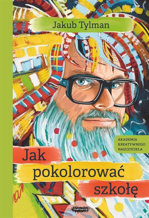 Jak pokolorować szkołę. Mamania Jakub Tylman Rok wydania: 2023,
