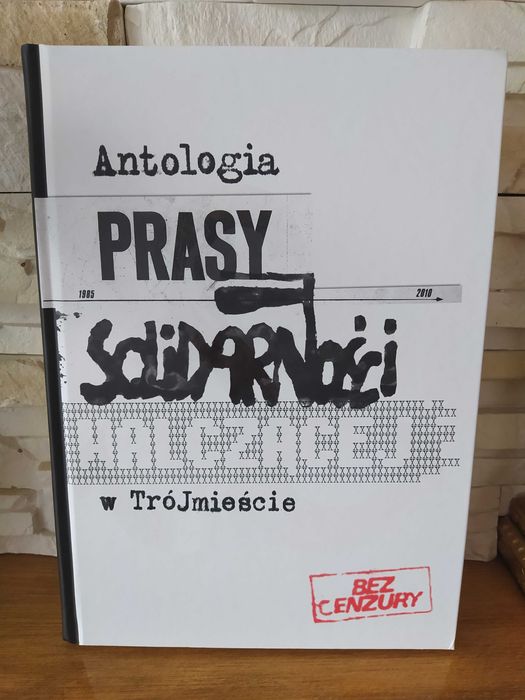 Książka Antologia Prasy Solidarności Walczącej w Trójmieście Bez Cenzu