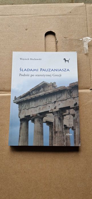 Śladami Pauzaniasza. Podróż po starozytnej Grecji, Wojciech Machowski