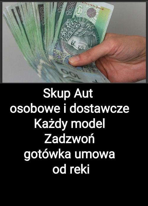 Skup aut ,skupujemy samochody osobowe/ dostawcze do 100tys i te na zło