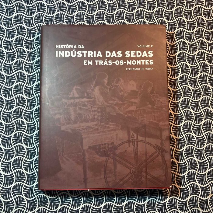 História da Indústria das Sedas em Trás-os-Montes (vol. II)