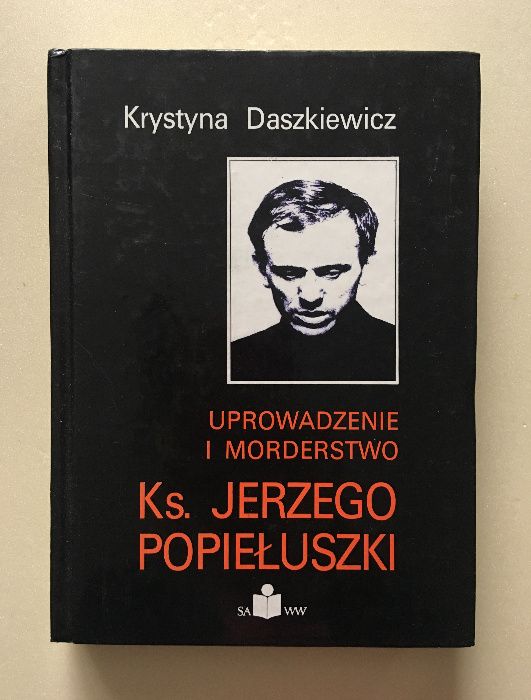 Uprowadzenie i morderstwo Ks. Jerzego Popiełuszki Krystyna Daszkiewicz