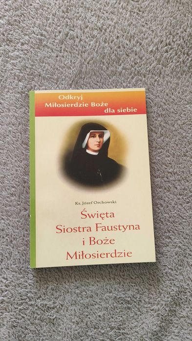 Święta siostra Faustyna i Boże Miłosierdzie - ks. Józef Orchowski