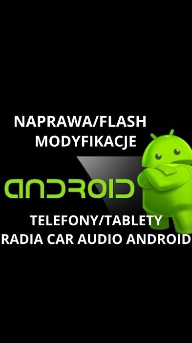 Android Naprawa  Systemów Telefony Tablety Car audio  Root Modyfikacje