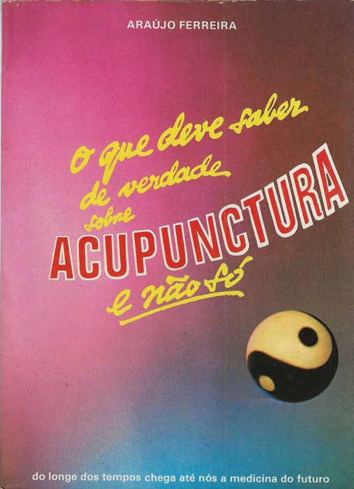 O Que Deve Saber de Verdade Sobre Acupunctura e Não Só