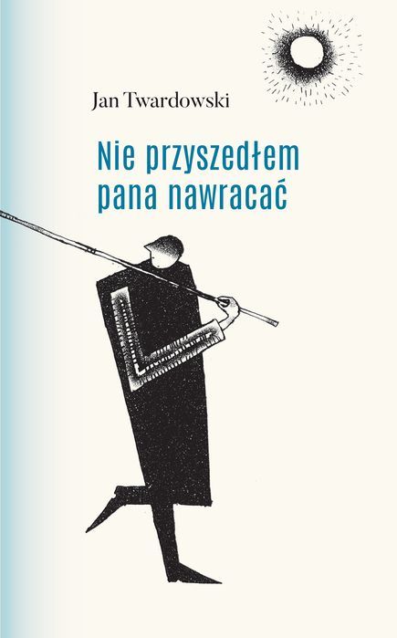 Nie Przyszedłem Pana Nawracać Wiersze 1945-2006 Twardowski Jan Jan Twardowski