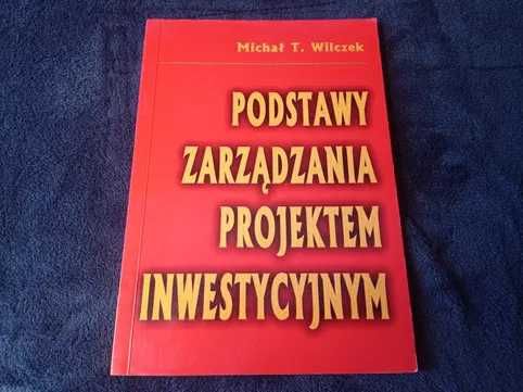 Podstawy zarządzania projektem inwestycyjnym Michał T. Wilczek