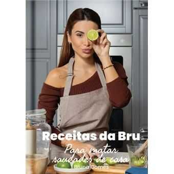 Receitas da Bru - Para Matar Saudades de Casa, Bruna Gomes