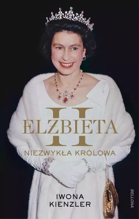 Elżbieta II. Niezwykła królowa. Bellona. Nowy Produkt