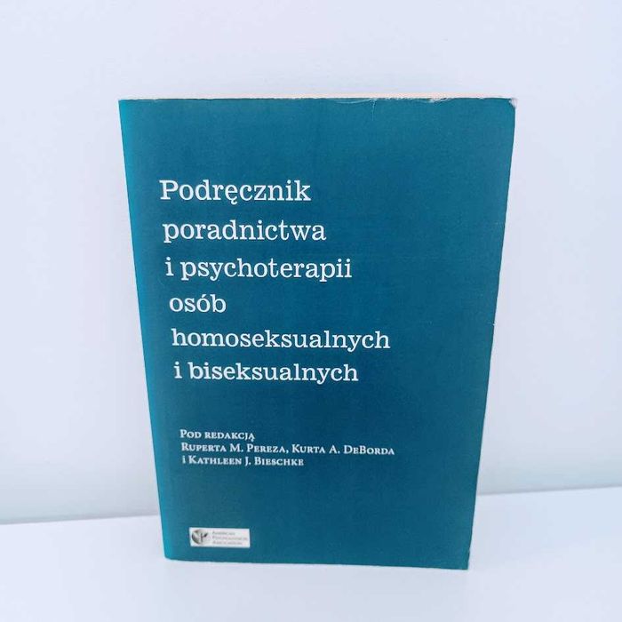 Podręcznik poradnictwa i psychoterapii osób homoseksualnych UNIKAT
