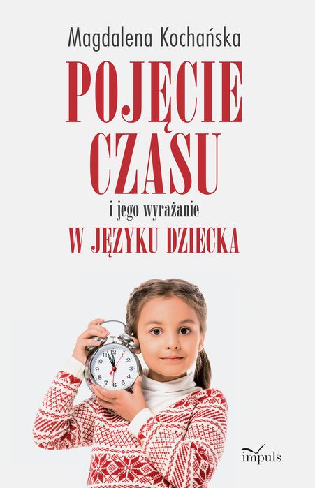 Pojęcie Czasu I Jego Wyrażanie W Języku Dziecka  Magdalena Kochańska