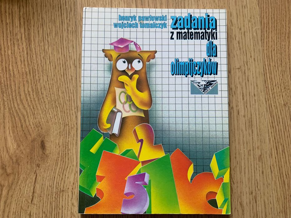 Zadania z matematyki dla olimpijczyków Henryk Pawłowski