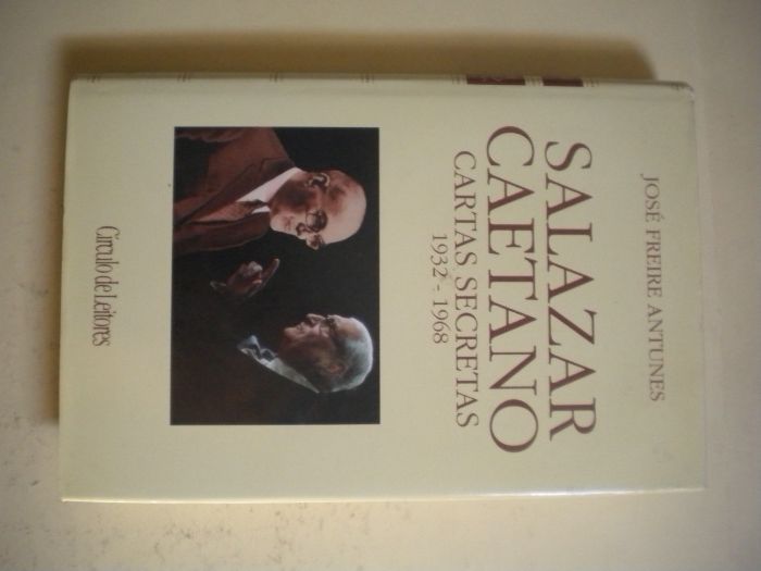 Salazar, Caetano Cartas Secretas 1932.-1968 de José Freire Antunes