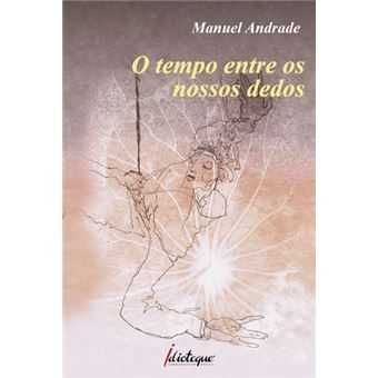 O Tempo Entre os Nossos Dedos, Manuel Andrade