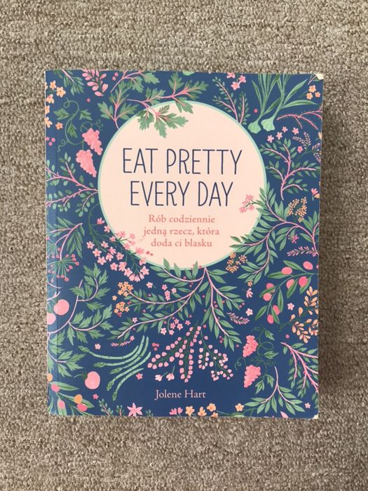 Eat pretty every day, Jolene Hart