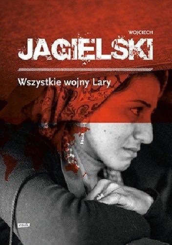 Wszystkie wojny Lary Wojciech Jagielski